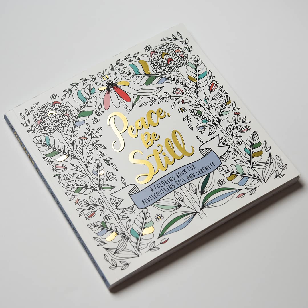 Peace, Be Still: A Coloring Book for Rediscovering Rest and Serenity