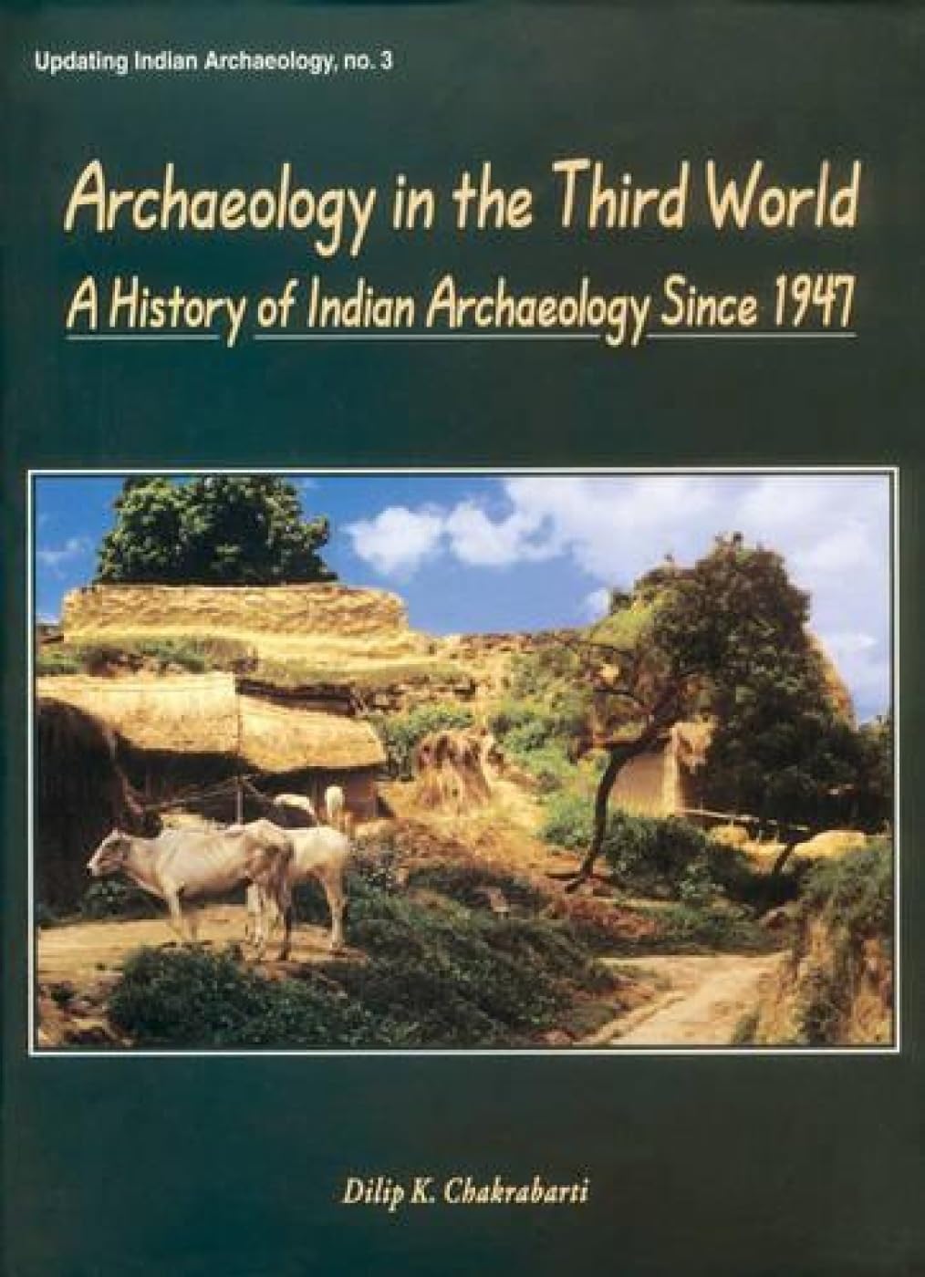 Archaeology in the Third World: A History of Indian Archaeology since 1947: 3 (Updating Indian archaeology) - Retail Maharaj
