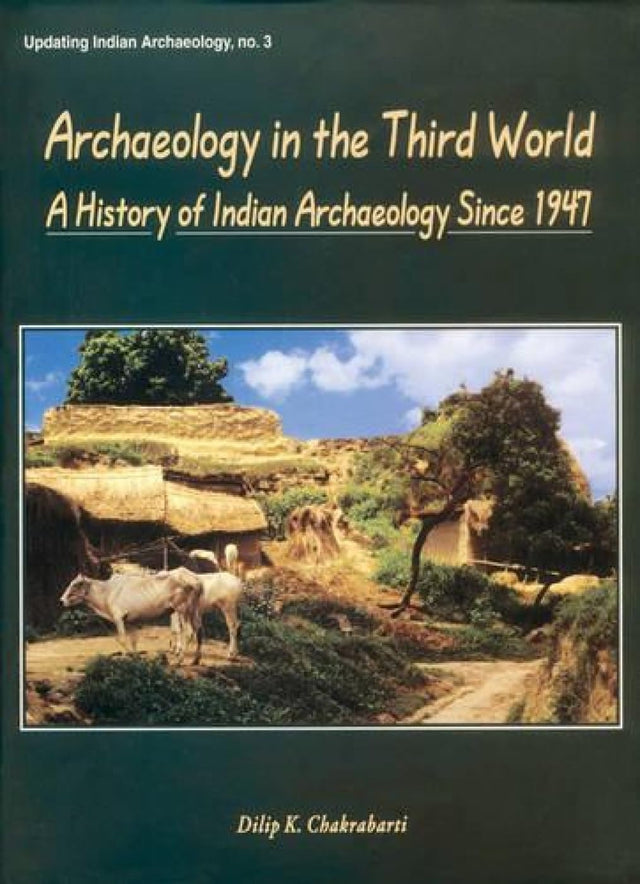 Archaeology in the Third World: A History of Indian Archaeology since 1947: 3 (Updating Indian archaeology) - Retail Maharaj