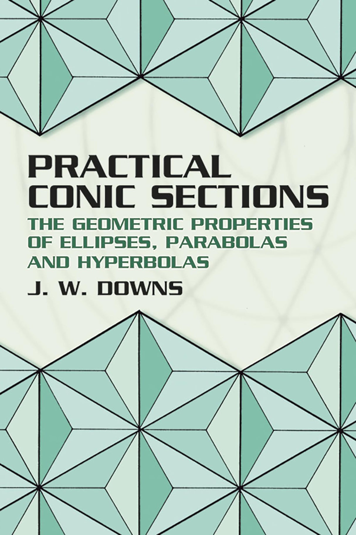 Practical Conic Sections: The Geometric Properties of Ellipses, Parabolas and Hyperbolas (Dover Books on Mathematics) - Retail Maharaj