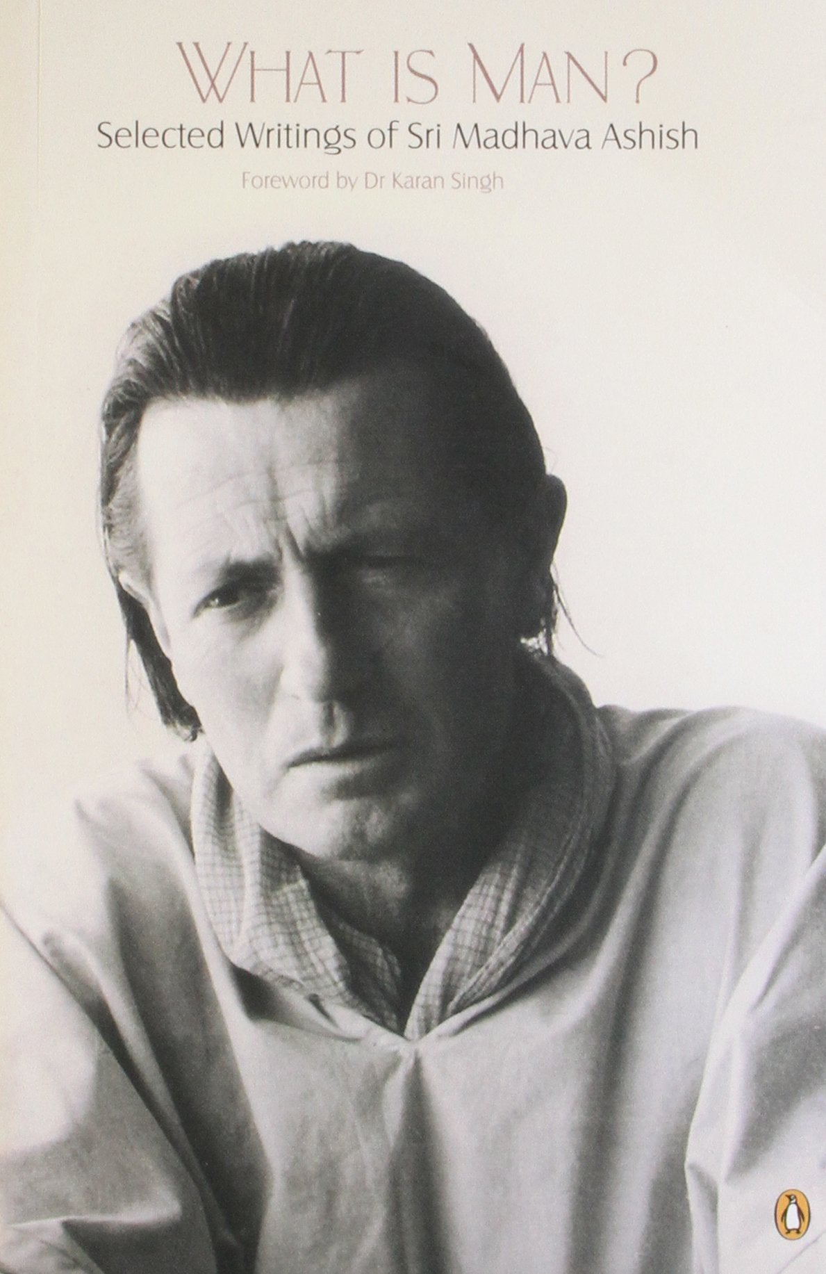 What is Man?: Selected Writings of Sri Madhava Ashish - Retail Maharaj