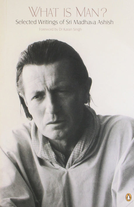 What is Man?: Selected Writings of Sri Madhava Ashish - Retail Maharaj