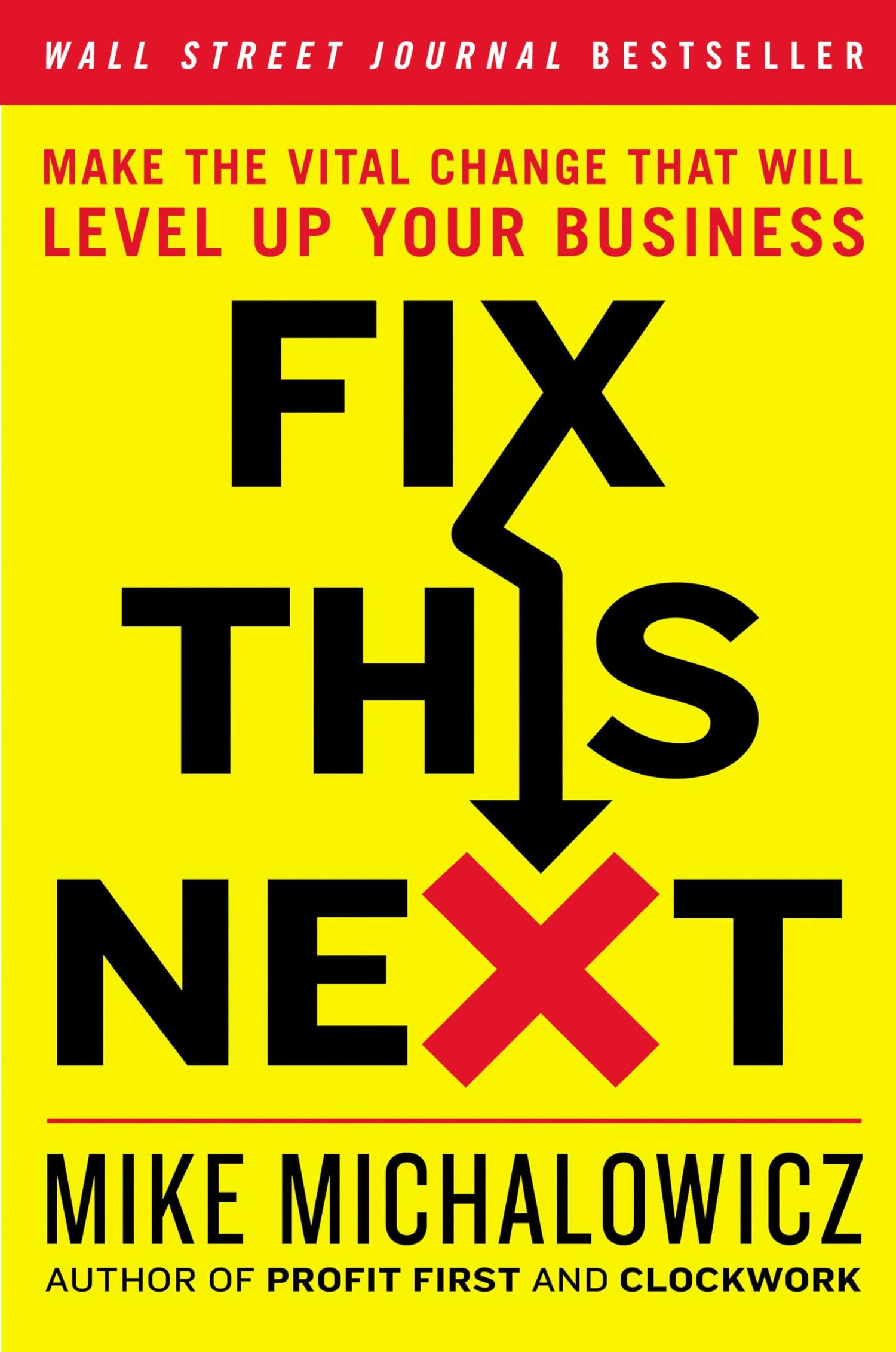 Fix this Next: Make the Vital Change that Will Level up Your Business