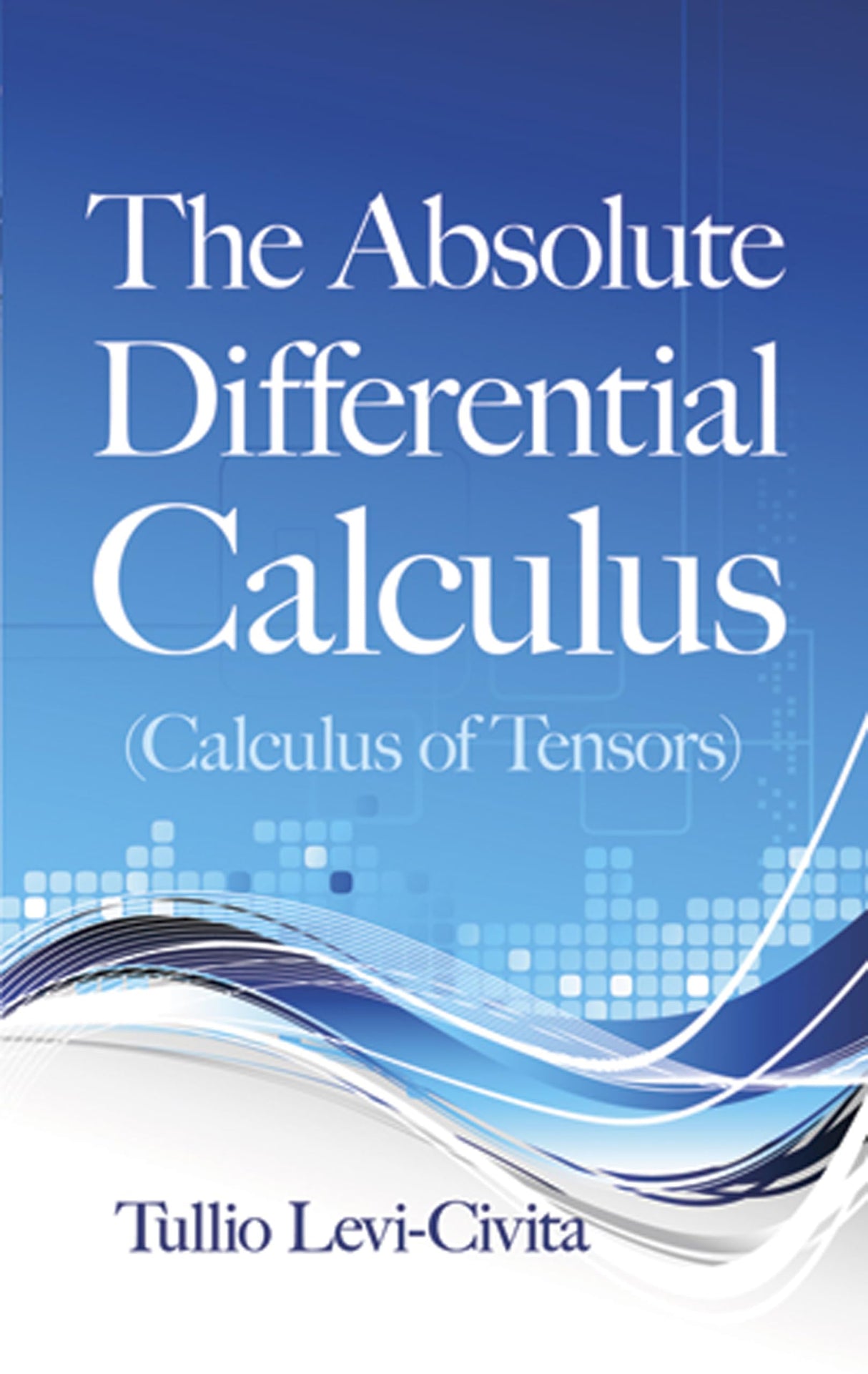The Absolute Differential Calculus (Calculus of Tensors) (Dover Books on Mathematics) - Retail Maharaj