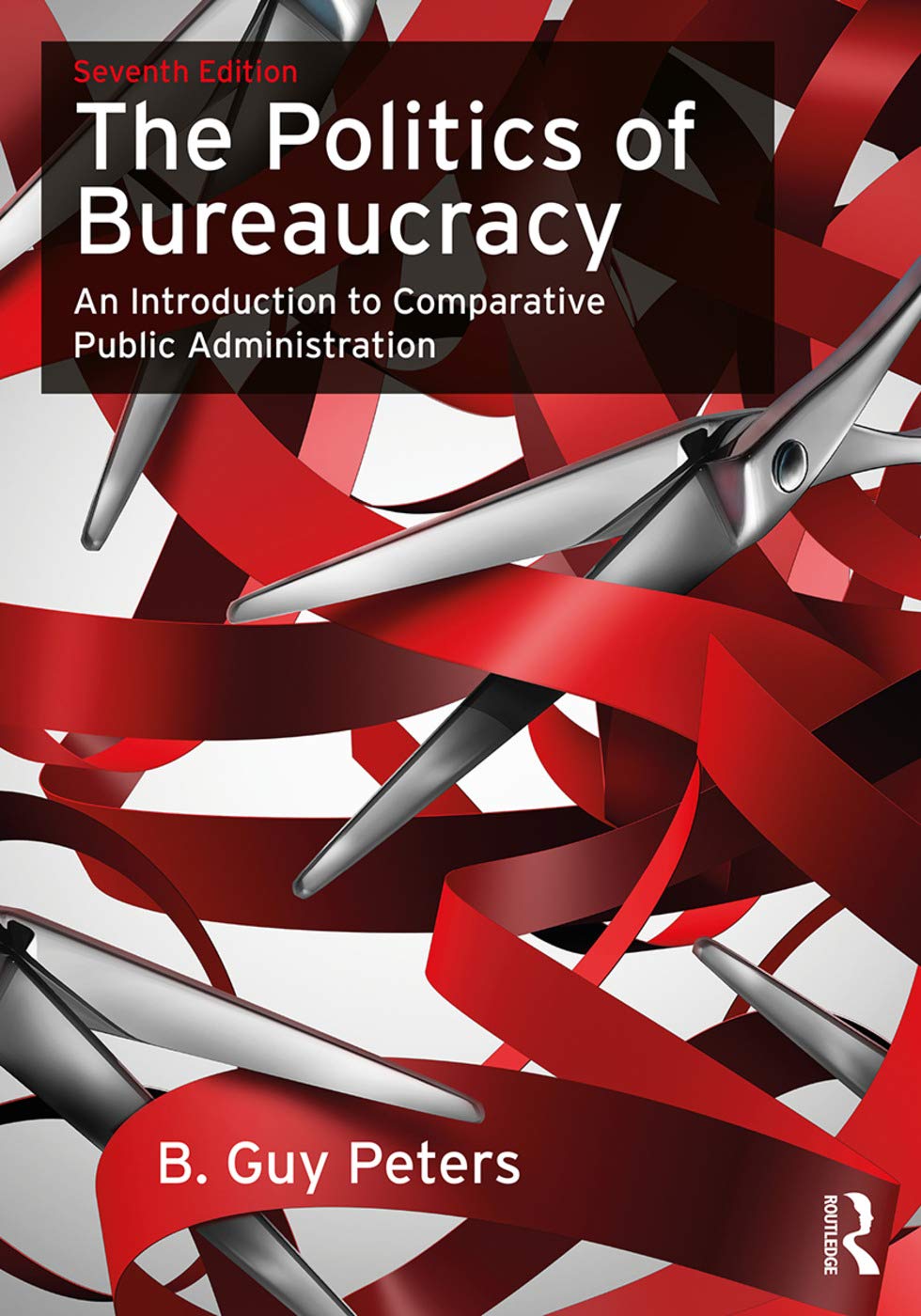 The Politics of Bureaucracy: An Introduction to Comparative Public Administration - Retail Maharaj