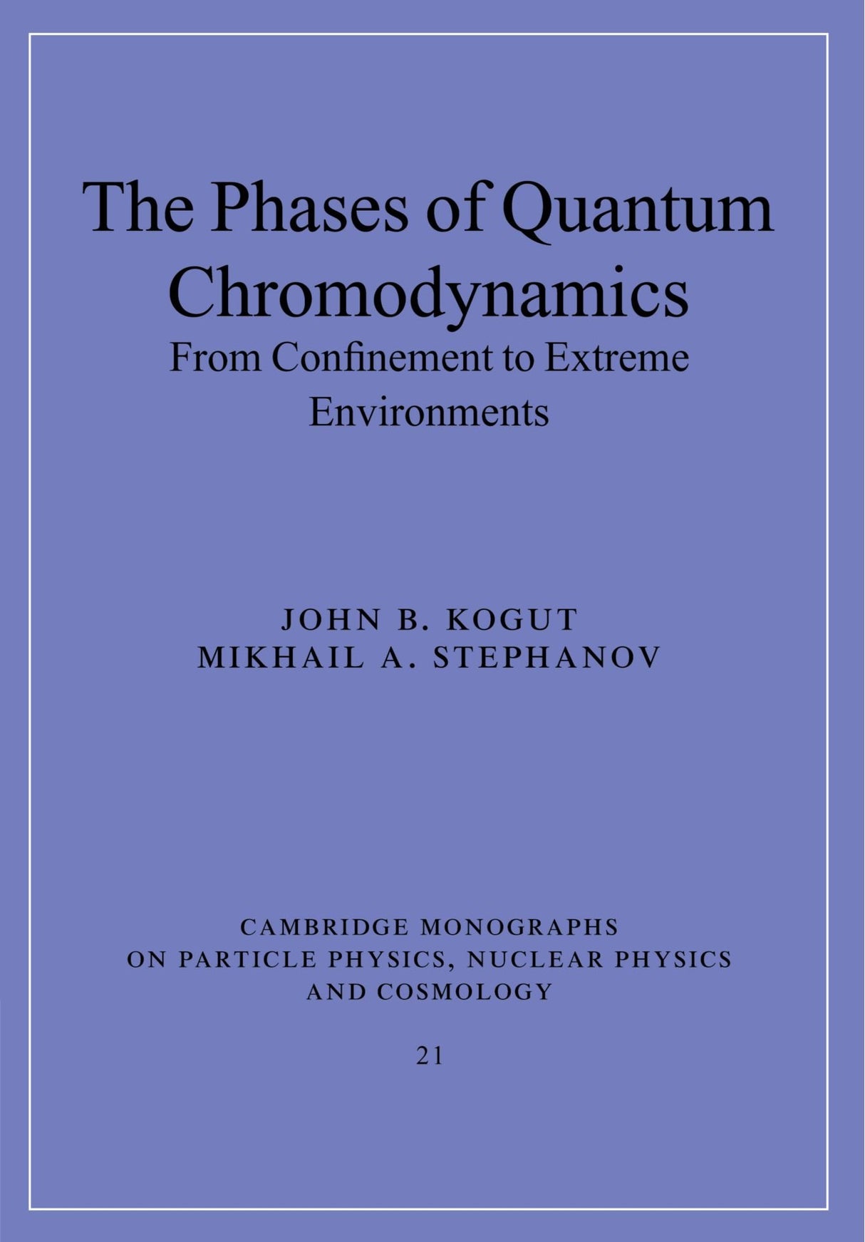 The Phases of Quantum Chromodynamics: From Confinement to Extreme Environments: 21 (Cambridge Monographs on Particle Physics, Nuclear Physics and Cosmology)