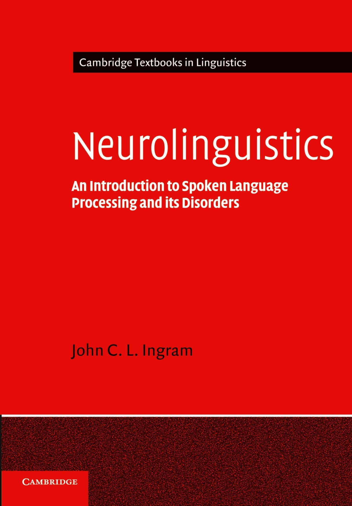 Neurolinguistics: An Introduction to Spoken Language Processing and its Disorders (Cambridge Textbooks in Linguistics)