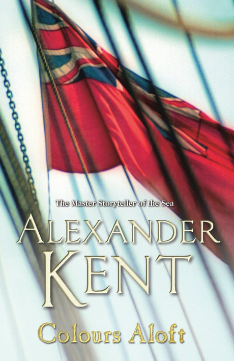 Colours Aloft!: (The Richard Bolitho adventures: 18): an all-action and unputdownable adventure from the master storyteller of the sea - Retail Maharaj