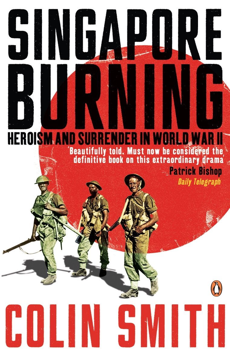 Singapore Burning: Heroism and Surrender in World War II - Retail Maharaj
