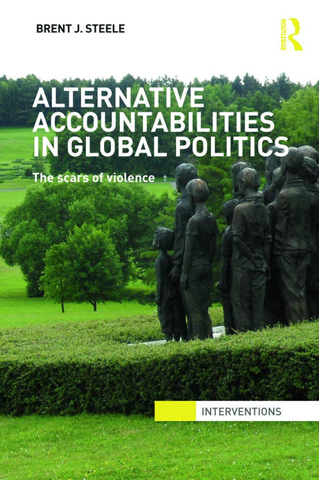 Alternative Accountabilities in Global Politics: The Scars of Violence - Retail Maharaj