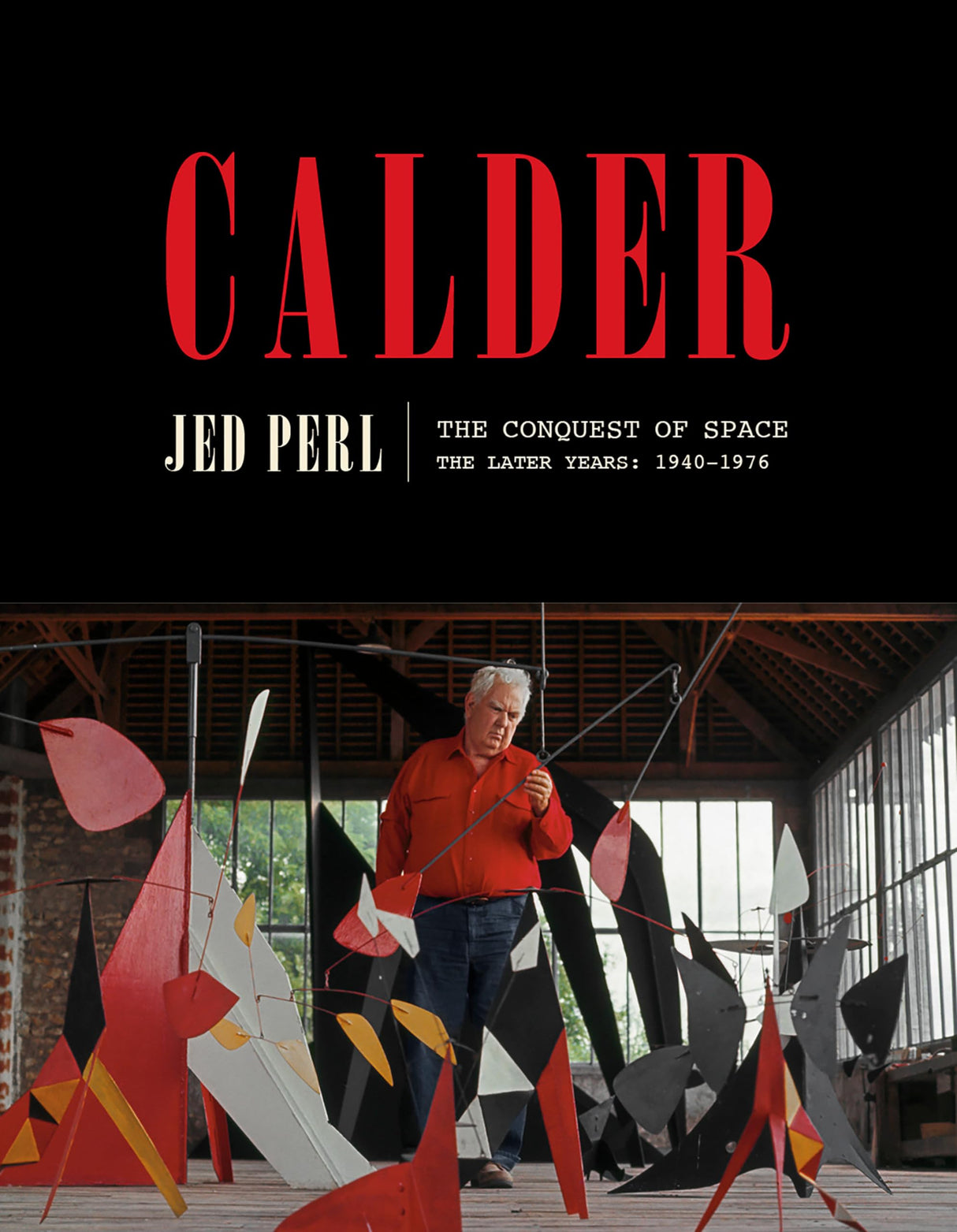 Calder: The Conquest of Space: The Later Years: 1940-1976: 2 (A Life of Calder)