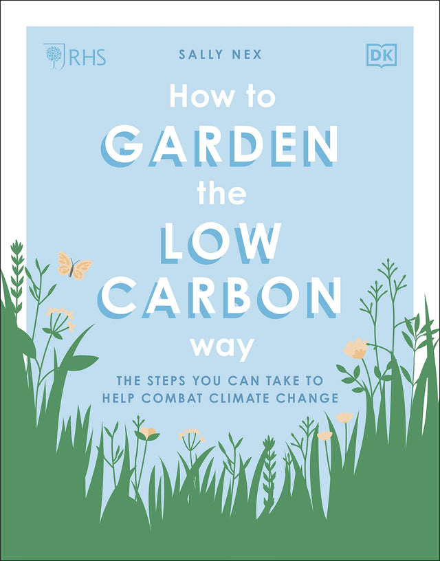 RHS How to Garden the Low-carbon Way: The Steps You Can Take to Help Combat Climate Change - Retail Maharaj