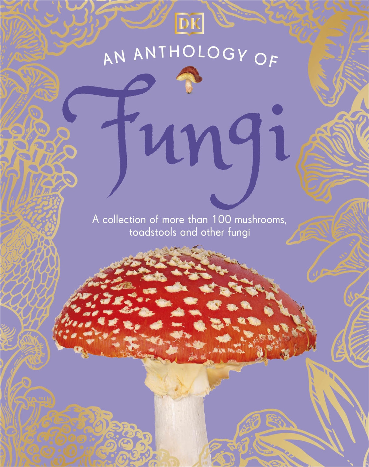 An Anthology of Fungi: A Collection of 100 Mushrooms, Toadstools and Other Fungi - Retail Maharaj