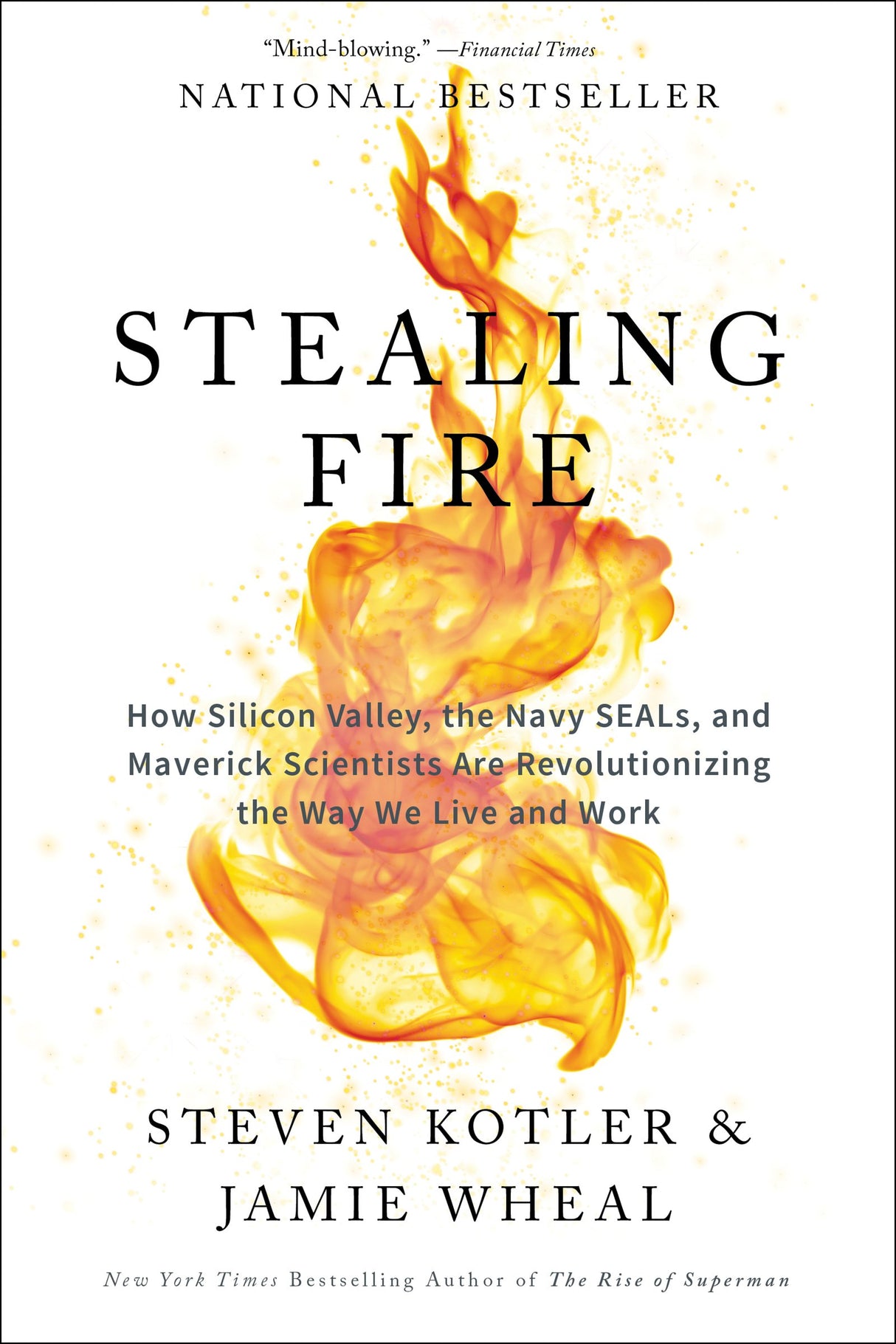 Stealing Fire: How Silicon Valley, the Navy SEALs, and Maverick Scientists Are Revolutionizing the Way We Live and Work - Retail Maharaj
