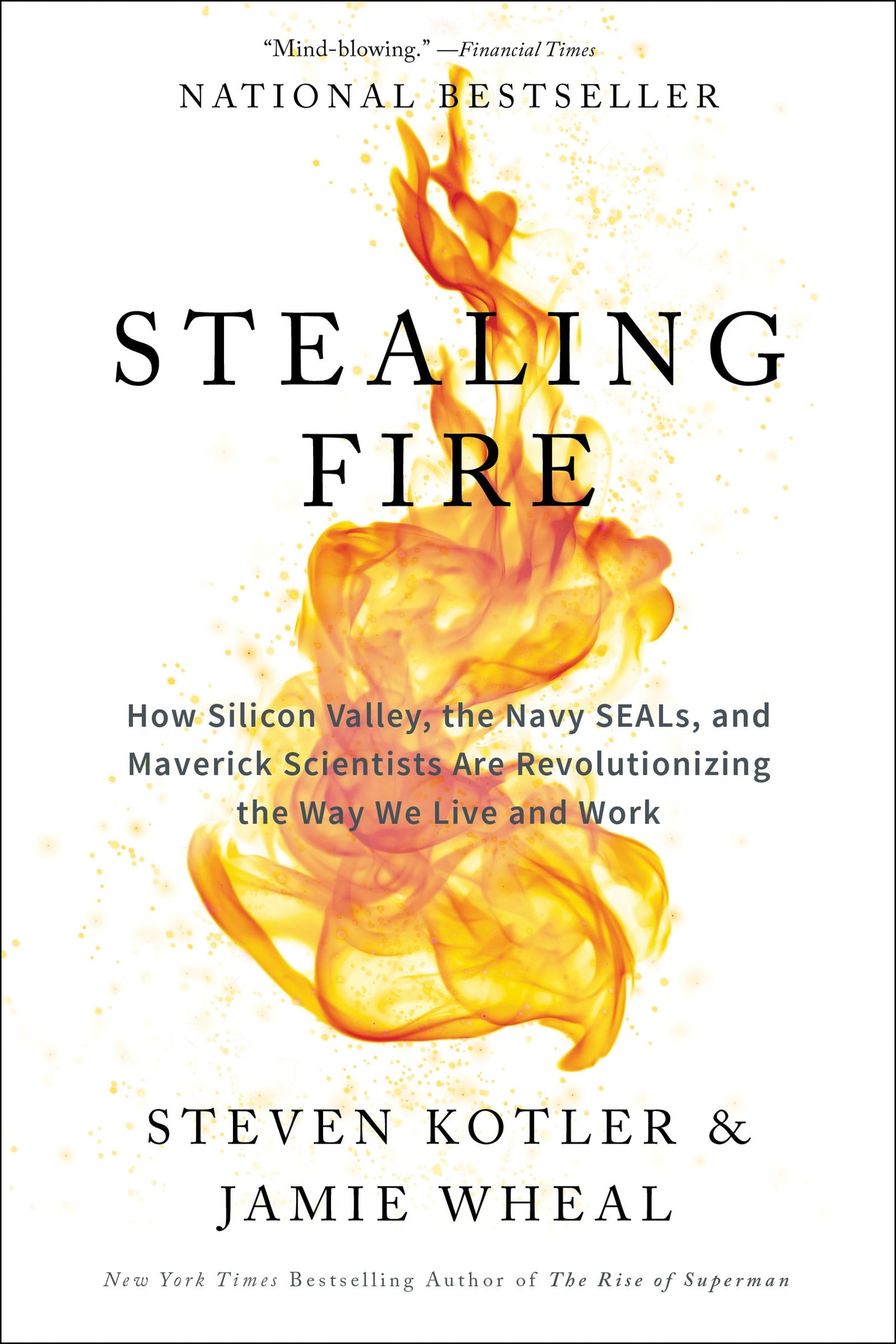 Stealing Fire: How Silicon Valley, the Navy SEALs, and Maverick Scientists Are Revolutionizing the Way We Live and Work - Retail Maharaj