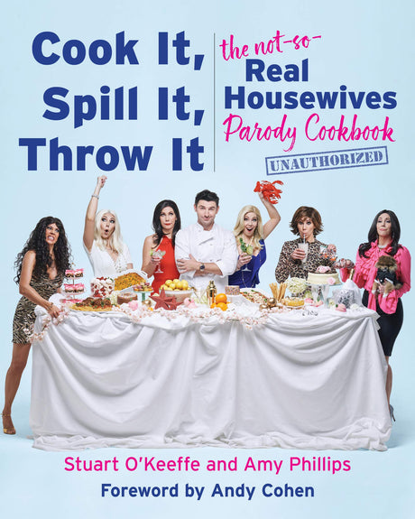 Cook It, Spill It, Throw It: The Not-So-Real Housewives Parody Cookbook - Retail Maharaj