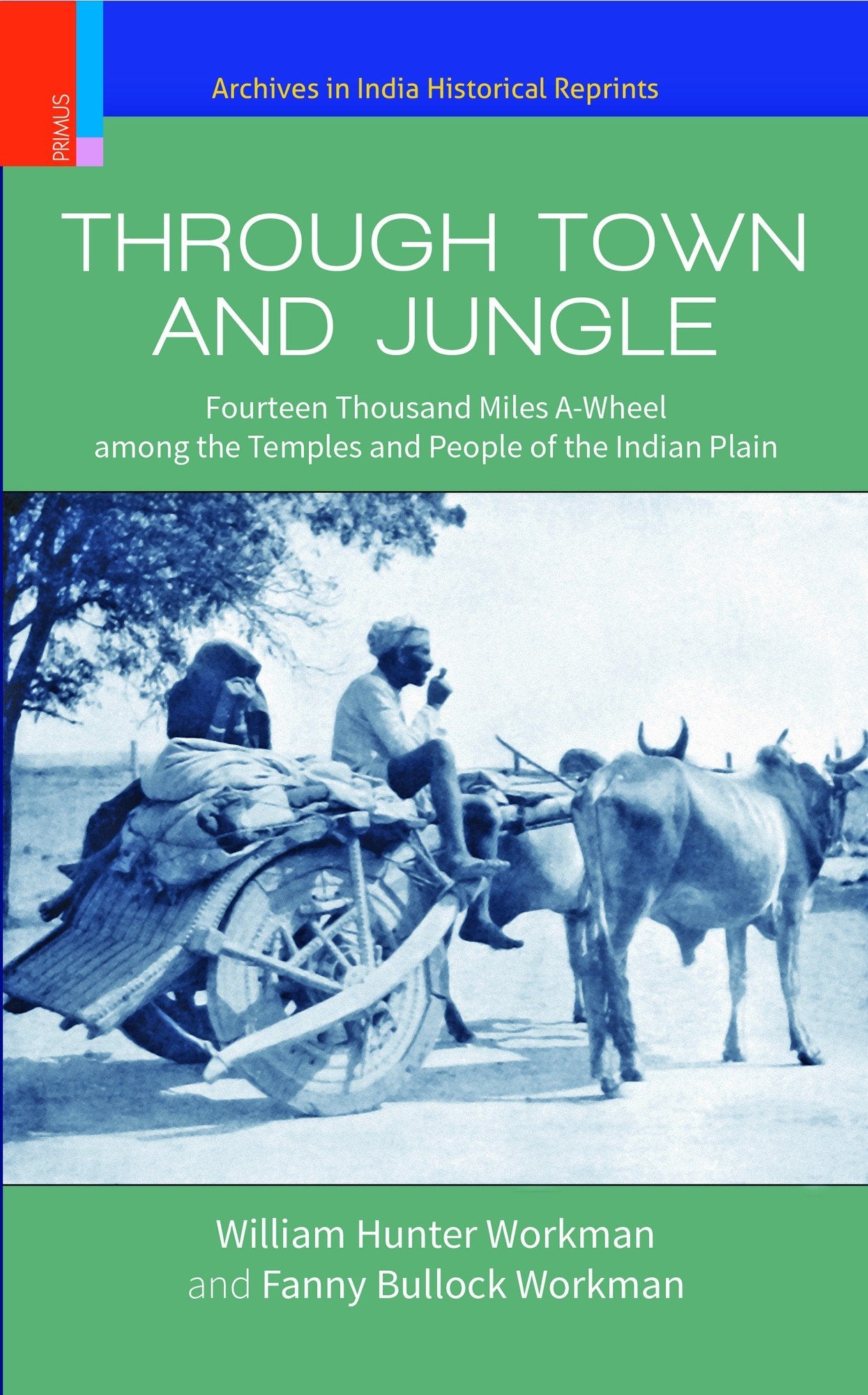 THROUGH TOWN AND JUNGLE: Fourteen Thousand Miles A-Wheel among the Temples and People of Indian People