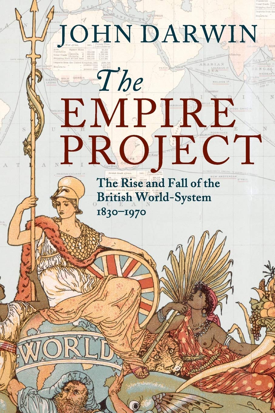 The Empire Project: The Rise and Fall of the British World-System, 1830-1970