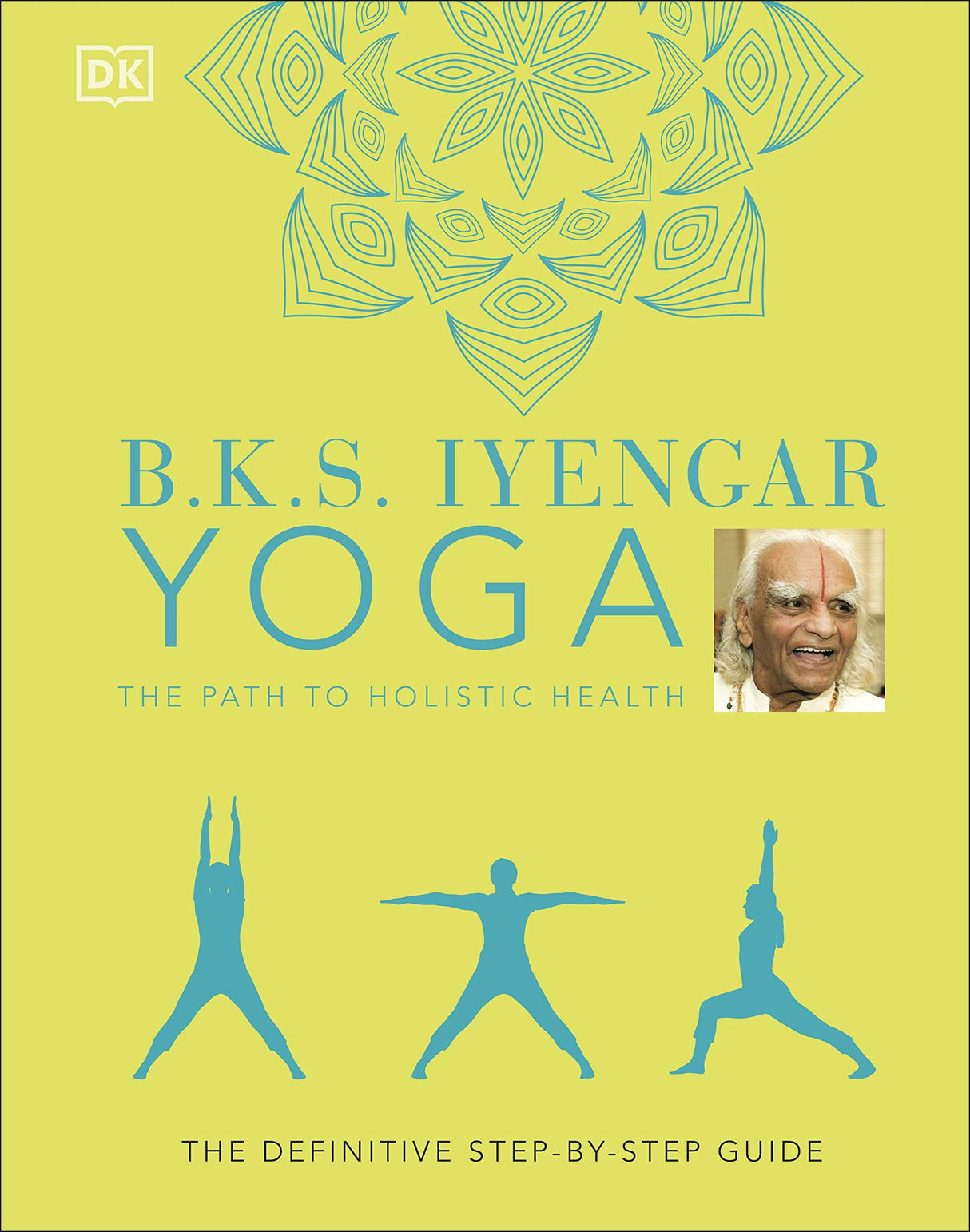 B.K.S. Iyengar Yoga The Path to Holistic Health: The Definitive Step-by-step Guide - Retail Maharaj