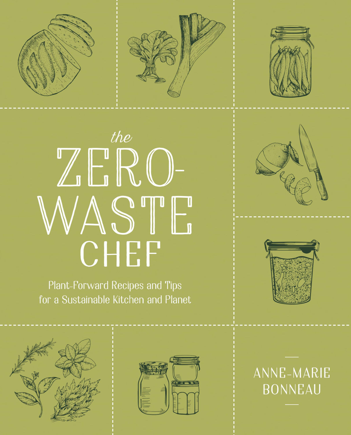 The Zero-waste Chef: Plant-Forward Recipes and Tips for a Sustainable Kitchen and Planet: A Cookbook
