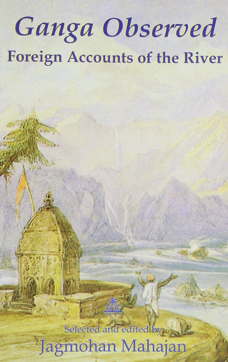 Ganga Observed: Foreign Accounts of the River - Retail Maharaj