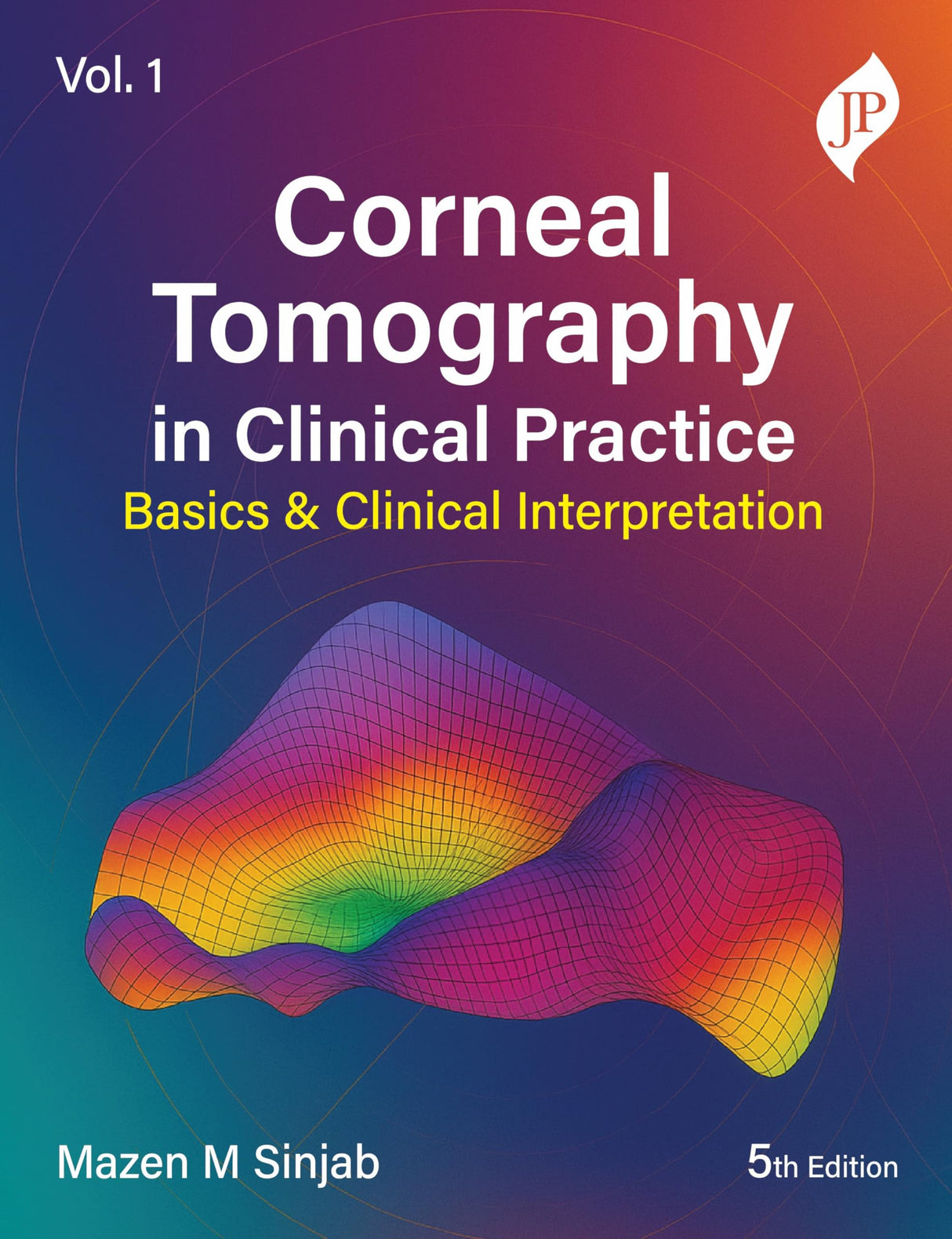 CORNEAL TOMOGRAPHY IN CLINICAL PRACTICE BASICS & CLINICAL INTERPRETATION VOL.1