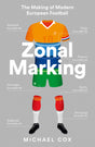 Zonal Marking: The Making of Modern European Football - Retail Maharaj