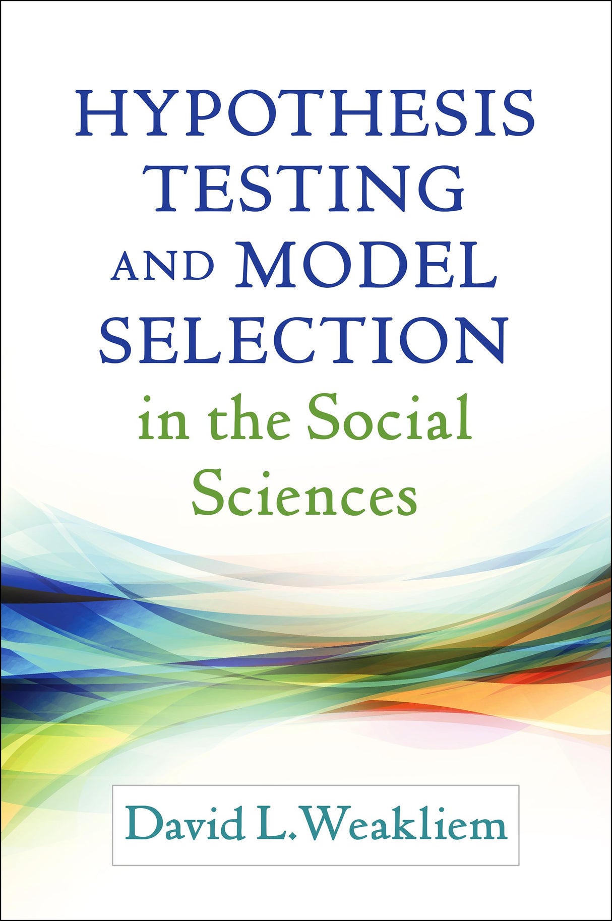 Hypothesis Testing and Model Selection in the Social Sciences (Methodology in the Social Sciences) - Retail Maharaj