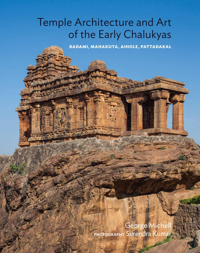 Temple Architecture and Art of the Early Chalukyas: Badami, Mahakuta, Aihole, Pattadakal - Retail Maharaj