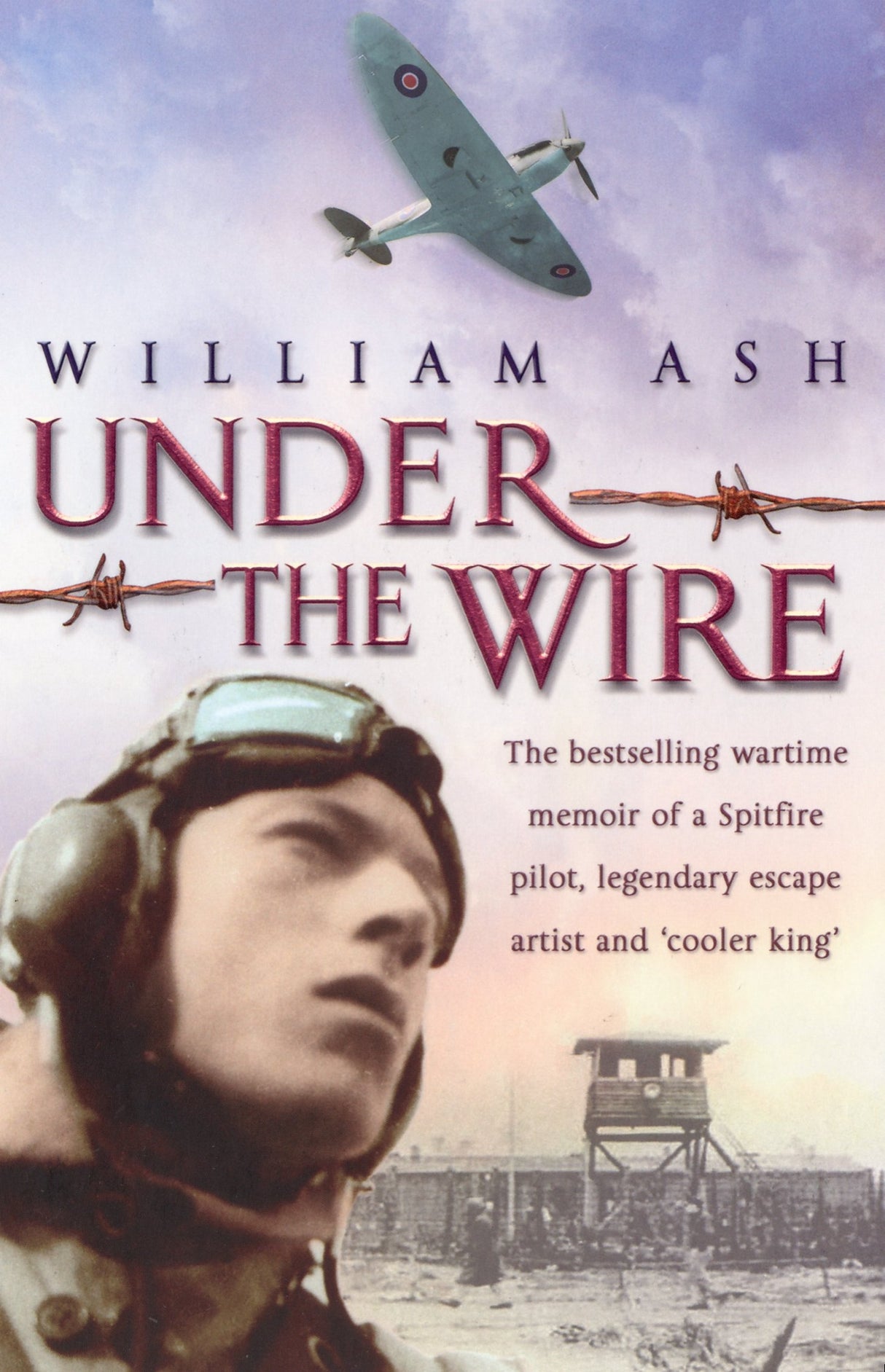 Under The Wire: The Wartime Memoir of a Spitfire Pilot, Legendary Escape Artist and 'Cooler King'