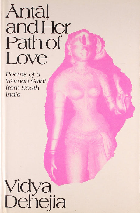 Antal and Her Path of Love: Poems of a Woman Saint from South India: No. 137 (Sri Garib Dass Oriental S.) - Retail Maharaj