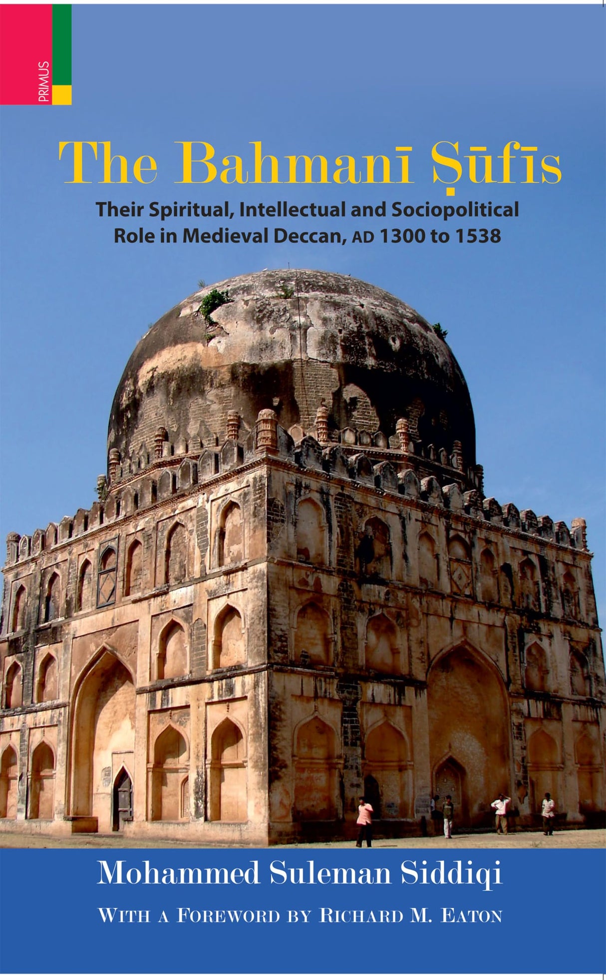 The Bahmani Sufis: Their Spiritual Intellectual and Sociopolitical Role in Medieval Deccan, AD 1300 to 1538 - Retail Maharaj