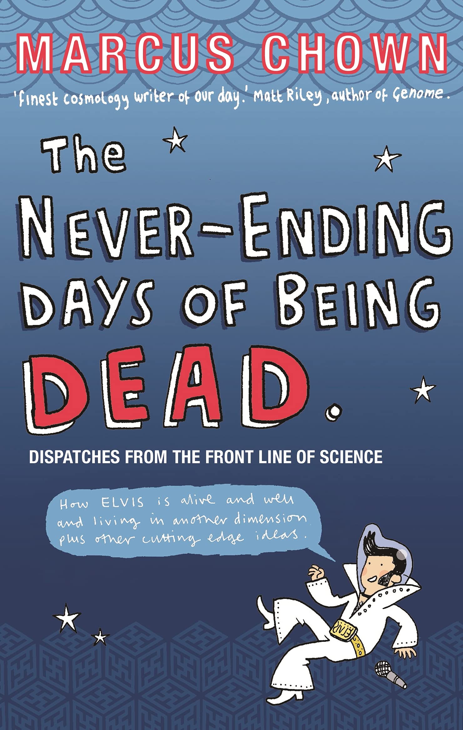 The Never-Ending Days of Being Dead: Dispatches from the Front Line of Science