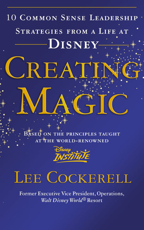 Creating Magic: 10 Common Sense Leadership Strategies from a Life at Disney - Retail Maharaj
