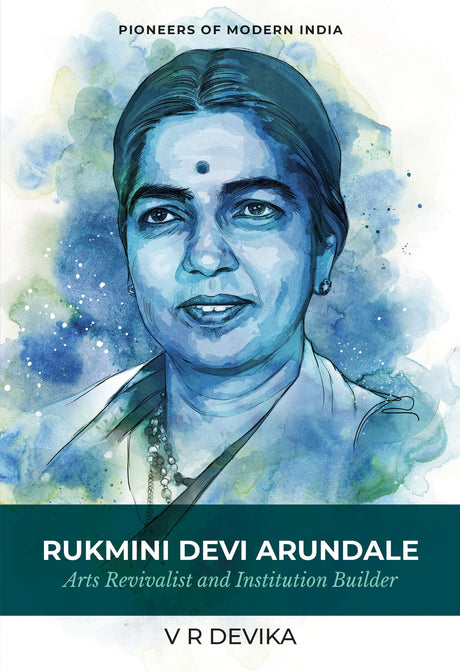 RUKMINI DEVI ARUNDALE- Arts Revivalist and Institution Builder - Retail Maharaj
