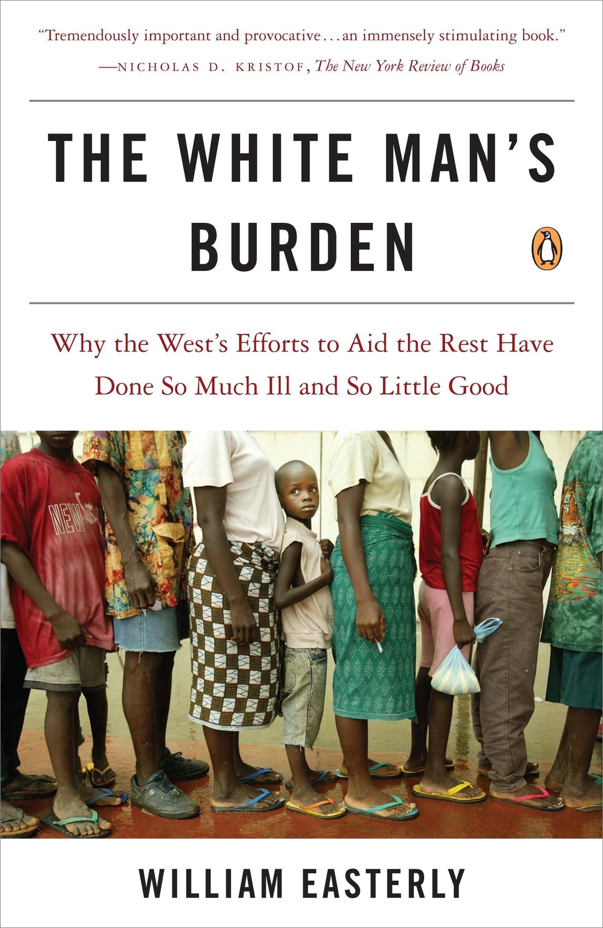 The White Man's Burden: Why the West's Efforts to Aid the Rest Have Done So Much Ill and So Little Good - Retail Maharaj