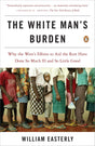 The White Man's Burden: Why the West's Efforts to Aid the Rest Have Done So Much Ill and So Little Good - Retail Maharaj