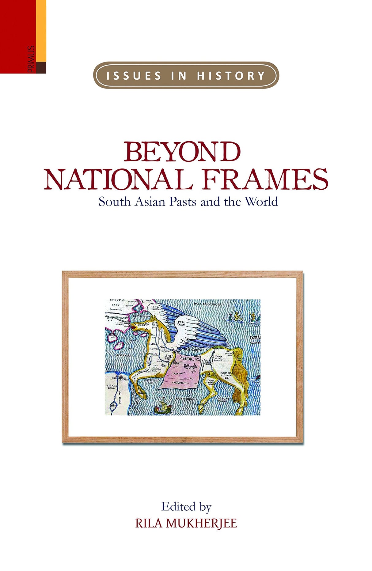 Beyond National Frames: South Asian Pasts and the World (Issues in History) - Retail Maharaj