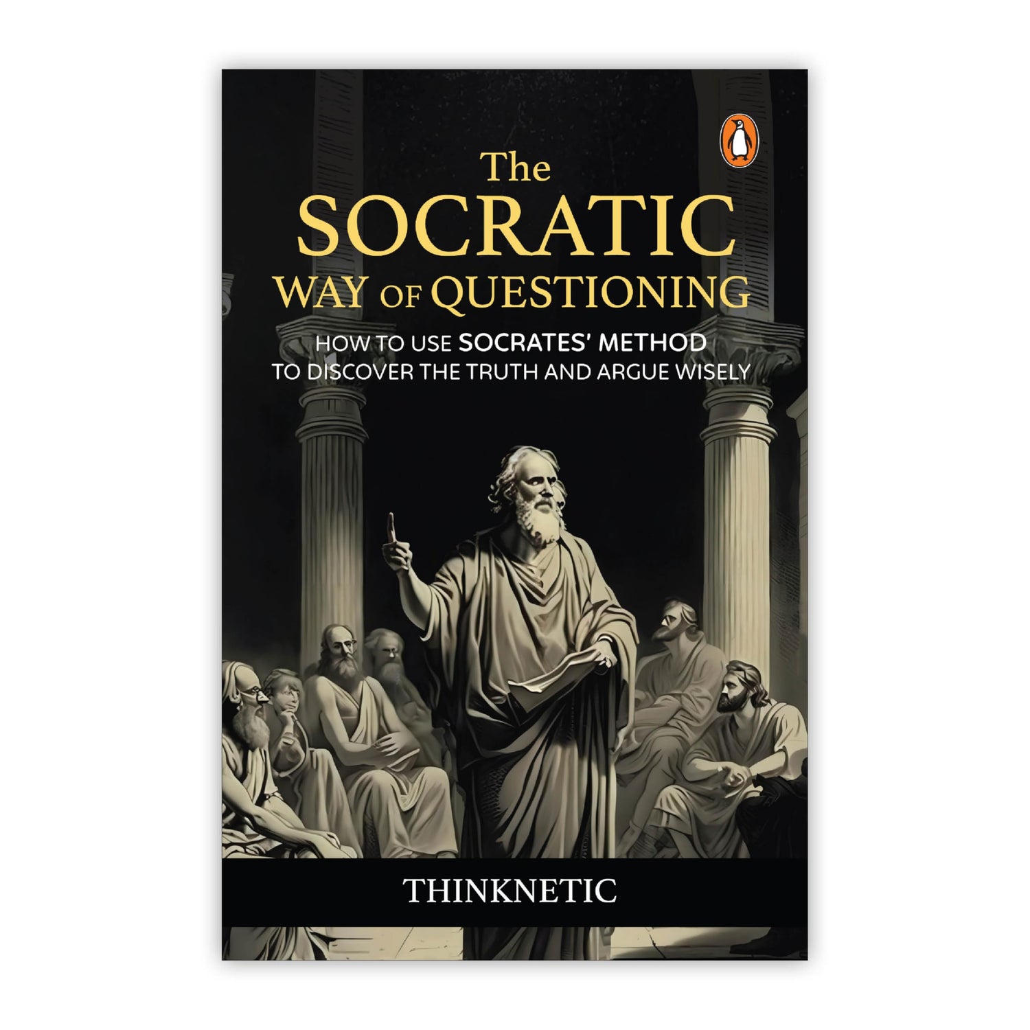 The Socratic Way of Questioning: How To Use Socrates' Method to Discover the Truth and Argue Wisely - Retail Maharaj