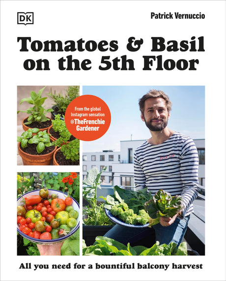 Tomatoes and Basil on the 5th Floor (The Frenchie Gardener): All You Need for a Bountiful Balcony Harvest - Retail Maharaj