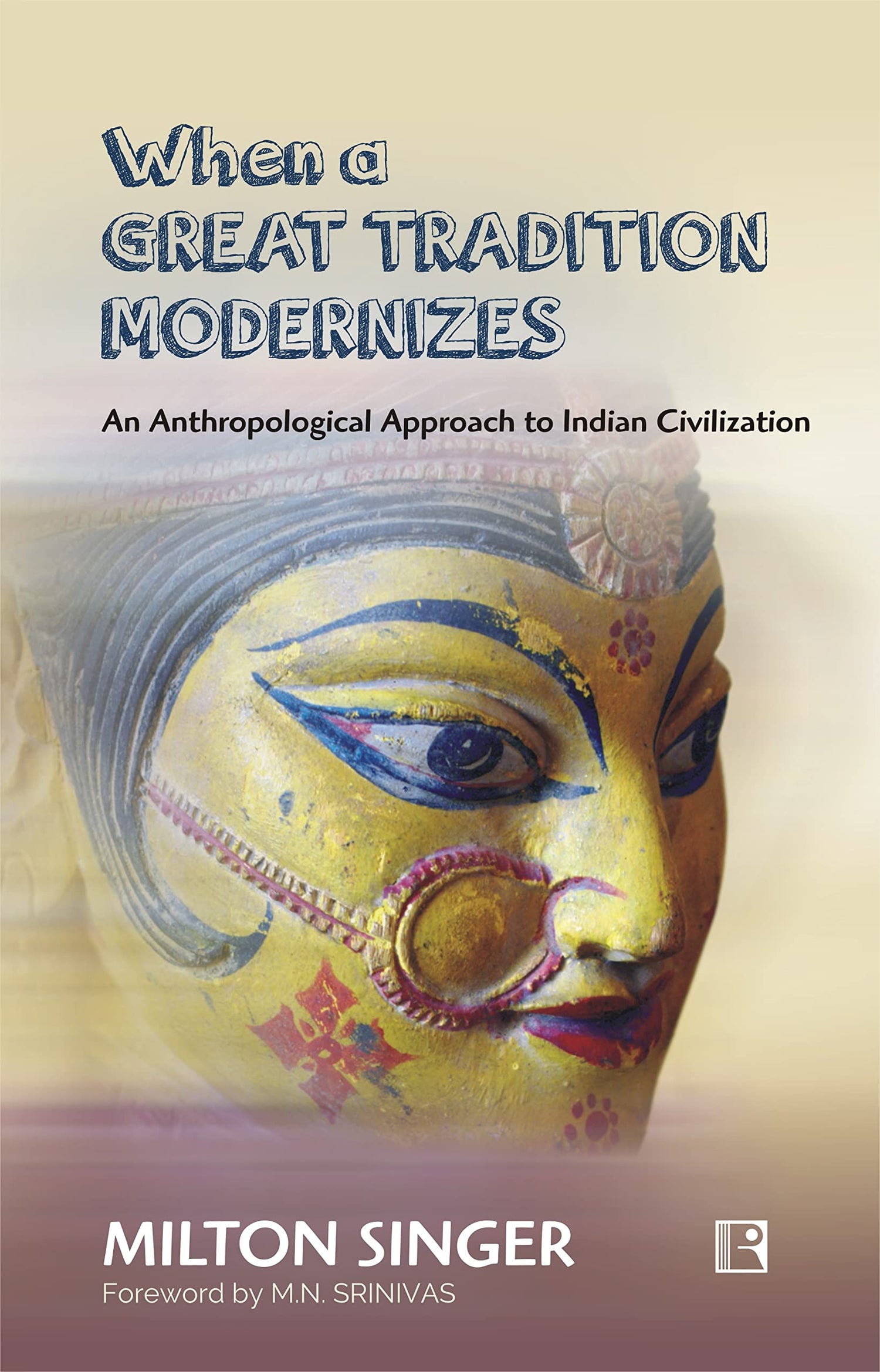 WHEN A GREAT TRADITION MODERNIZES: An Anthropological Approach to Indian Civilization - Retail Maharaj