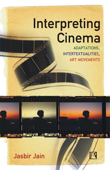 INTERPRETING CINEMA: Adaptations, Intertextualities, Art Movements - Retail Maharaj