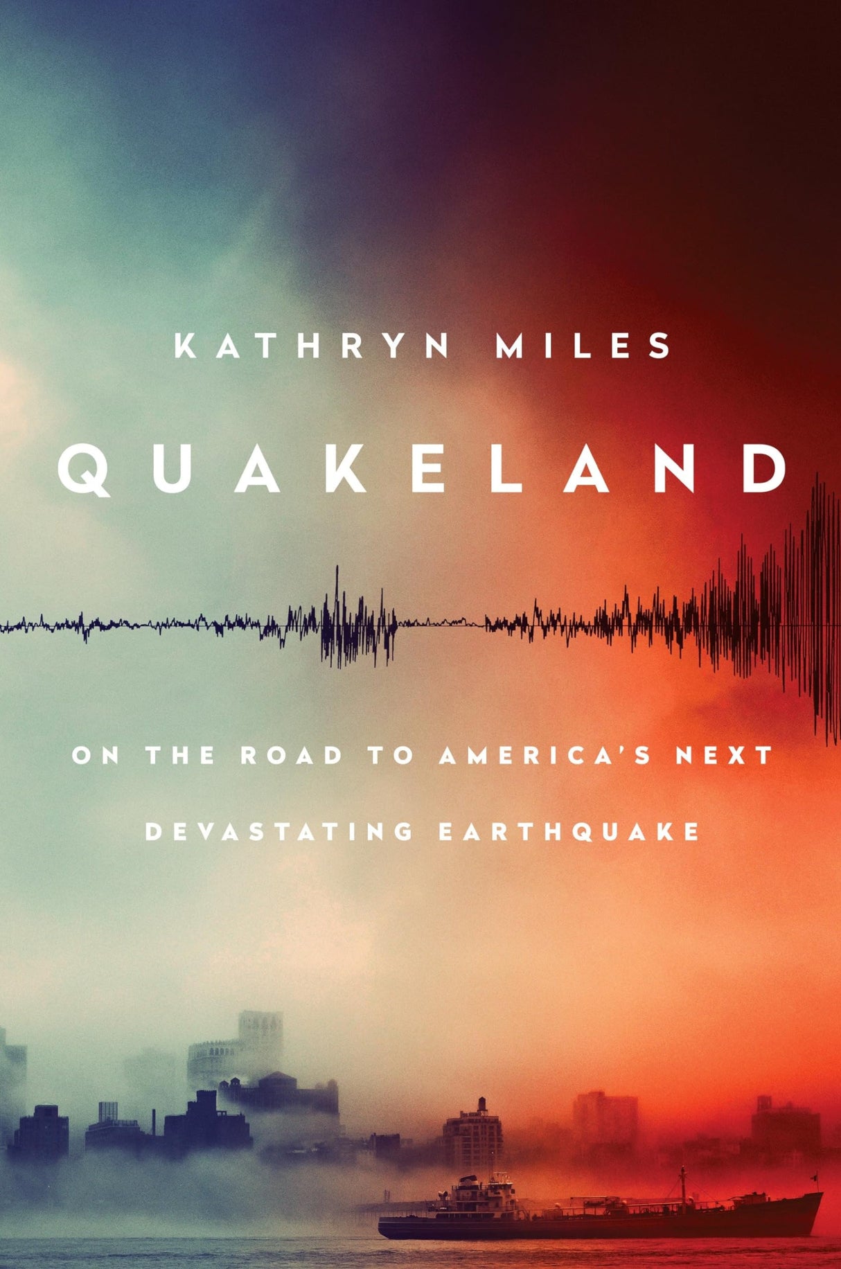 Quakeland: Preparing For America's Next Devastating Earthquake: On the Road to America's Next Devastating Earthquake
