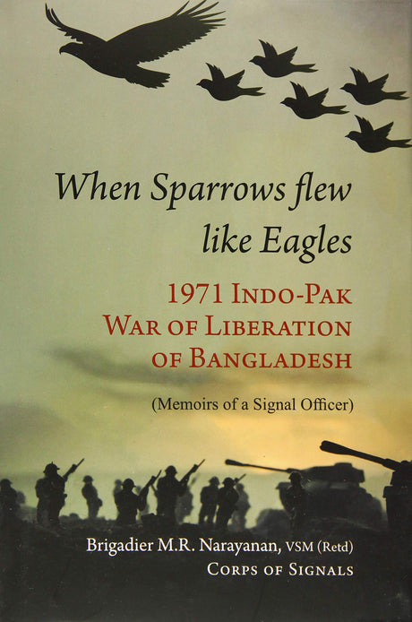 When Sparrow Flew Like Eagles: 1971 Indo-Pak War of Liberation of Bangladesh - Memoirs of a Signal Officer - Retail Maharaj