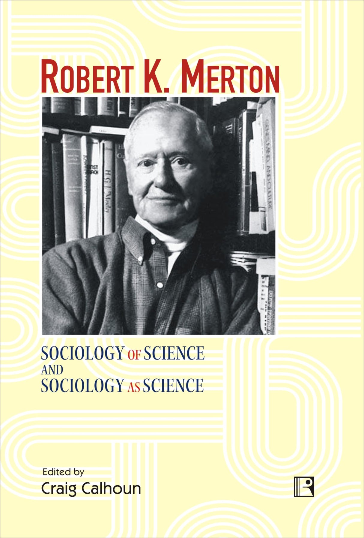 ROBERT K. MERTON: SOCIOLOGY OF SCIENCE AND SOCIOLOGY AS SCIENCE - Retail Maharaj