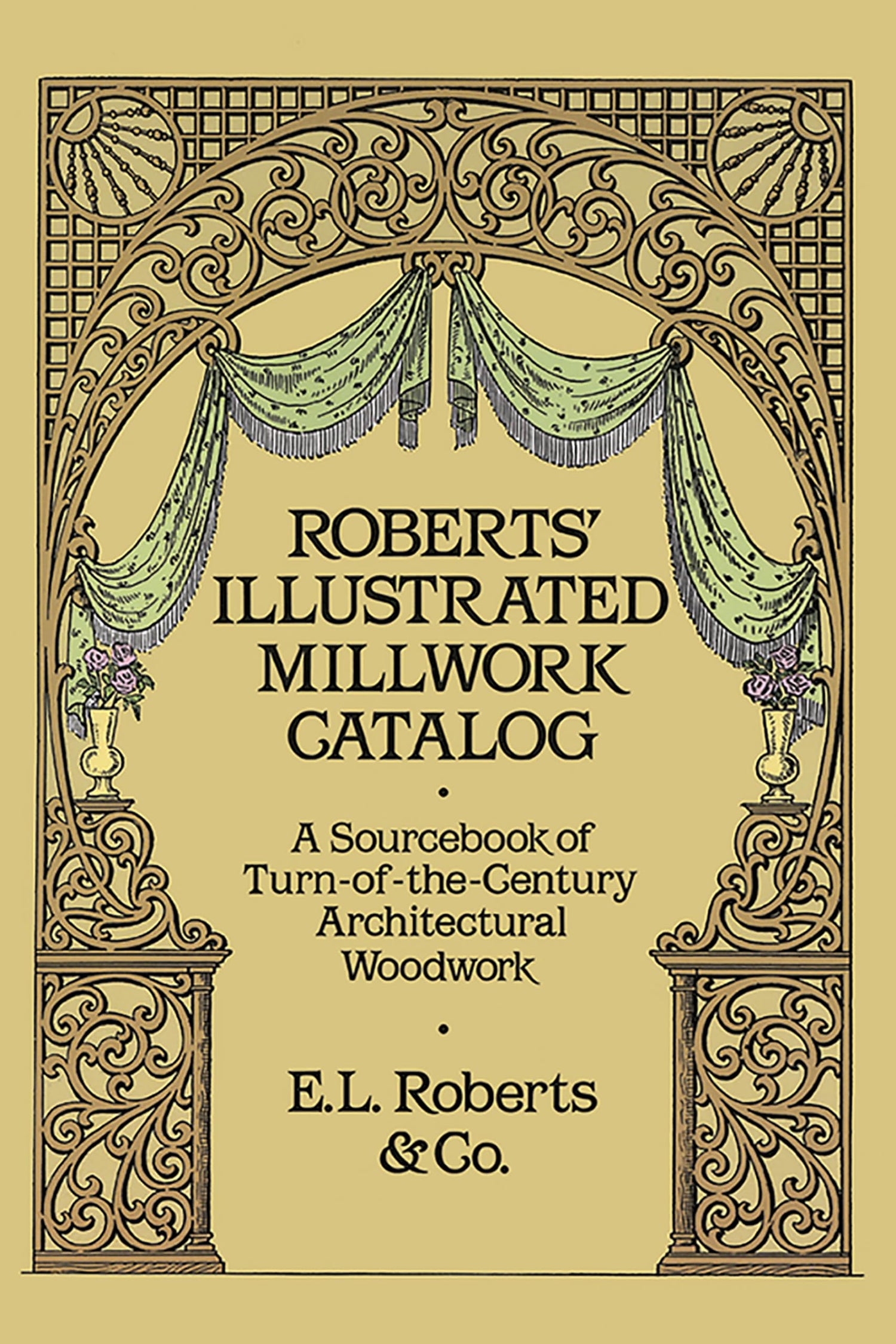 Roberts' Illustrated Millwork Catalog: A Sourcebook of Turn of the Century Architectural Woodwork