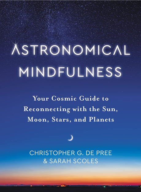 Astronomical Mindfulness: Your Cosmic Guide to Reconnecting with the Sun, Moon, Stars, and Planets - Retail Maharaj