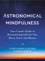 Astronomical Mindfulness: Your Cosmic Guide to Reconnecting with the Sun, Moon, Stars, and Planets - Retail Maharaj