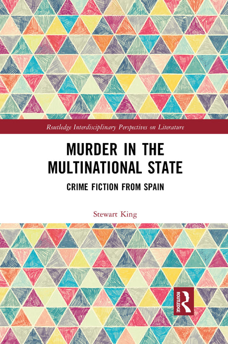 Murder in the Multinational State: Crime Fiction from Spain (Routledge Interdisciplinary Perspectives on Literature) - Retail Maharaj