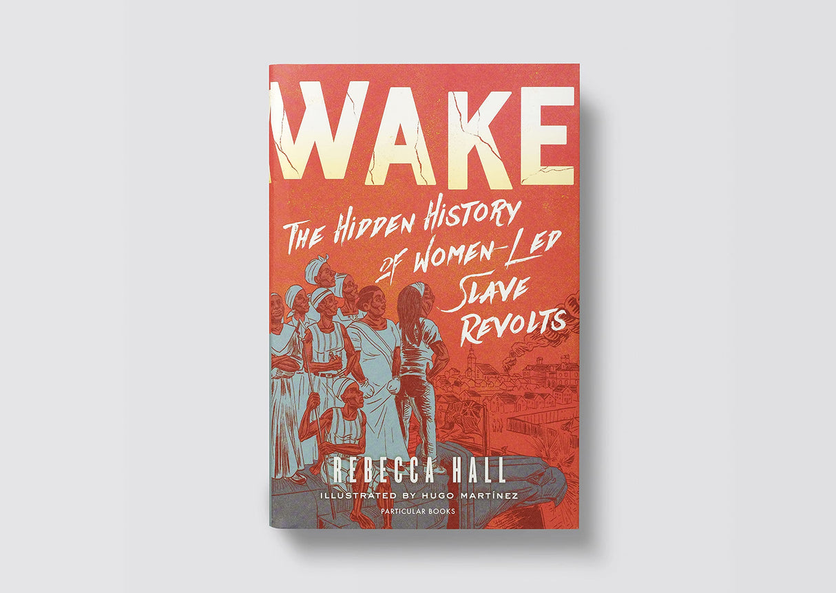 Wake: The Hidden History of Women-Led Slave Revolts - Retail Maharaj